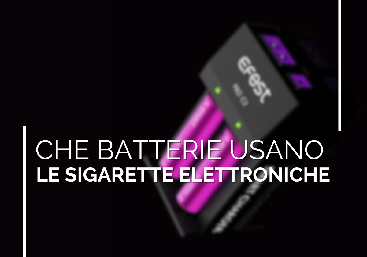 Che batterie usano le sigarette elettroniche